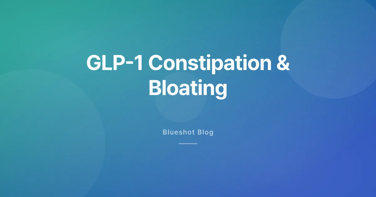GLP-1 Constipation and Bloating: Why It Happens and What Actually Helps