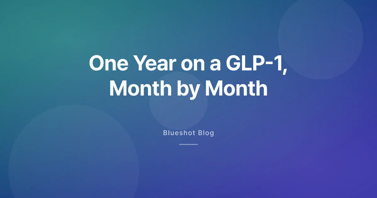 One Year on a GLP-1: The Honest Month-by-Month Shape of It