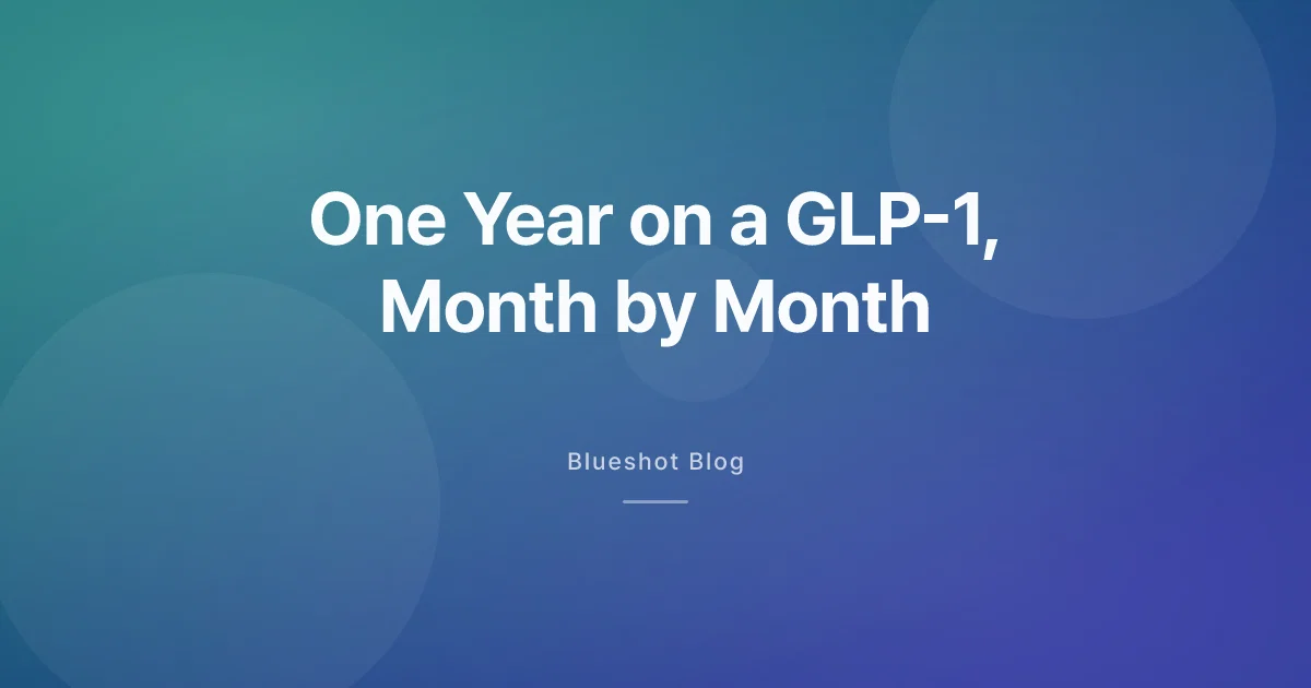 One Year on a GLP-1: The Honest Month-by-Month Shape of It