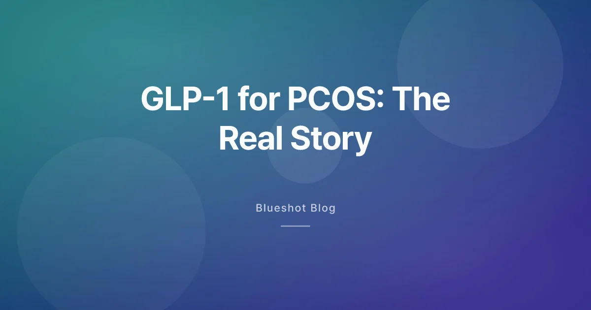 GLP-1 for PCOS: What Improves, and What's Still Off-Label