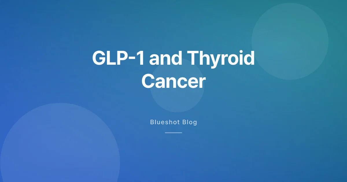 GLP-1 and Thyroid Cancer: What the Black Box Warning Actually Means (2026)