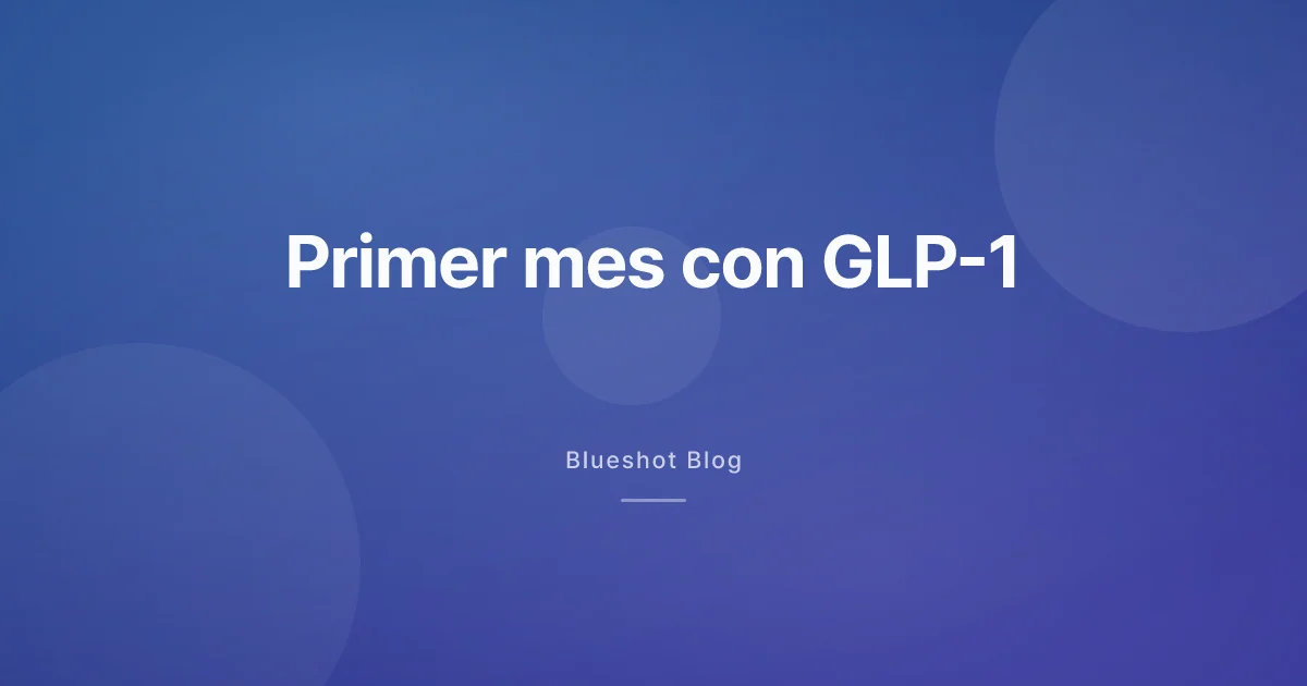 Qué pasa en el primer mes con GLP-1, semana a semana