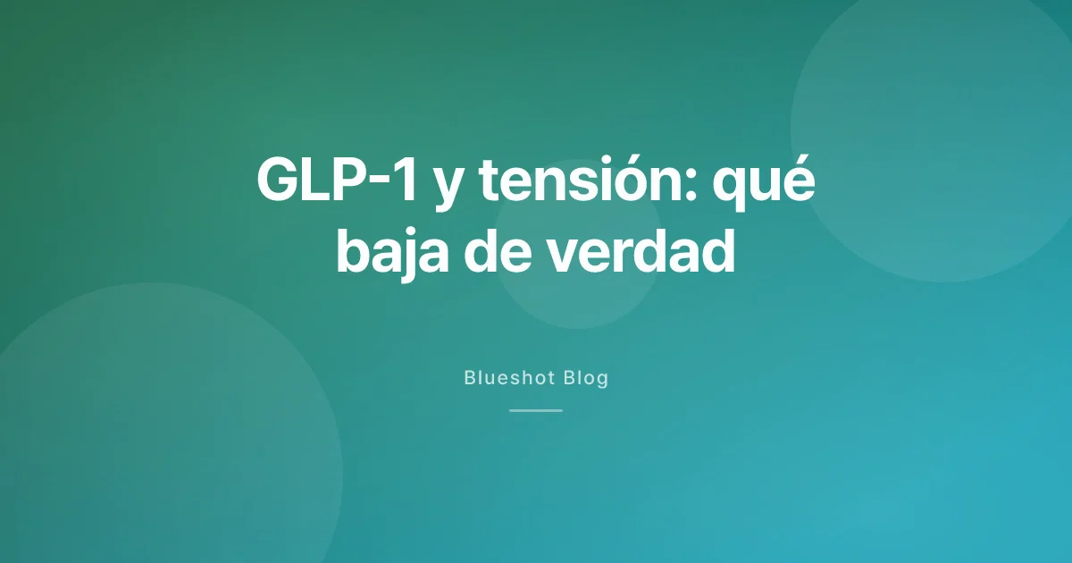 GLP-1 y tensión arterial: cuánto baja la presión (y qué no debes hacer con ella)