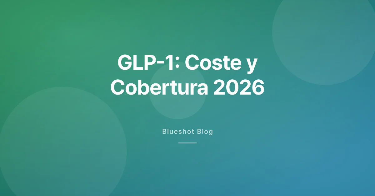 GLP-1 en 2026: cuánto cuesta, qué cubre el seguro y cómo pagarlo
