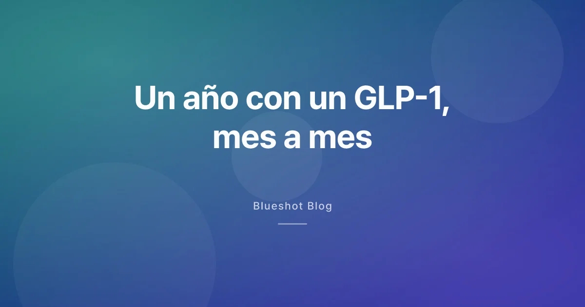 Un año con un GLP-1: cómo fue de verdad, mes a mes