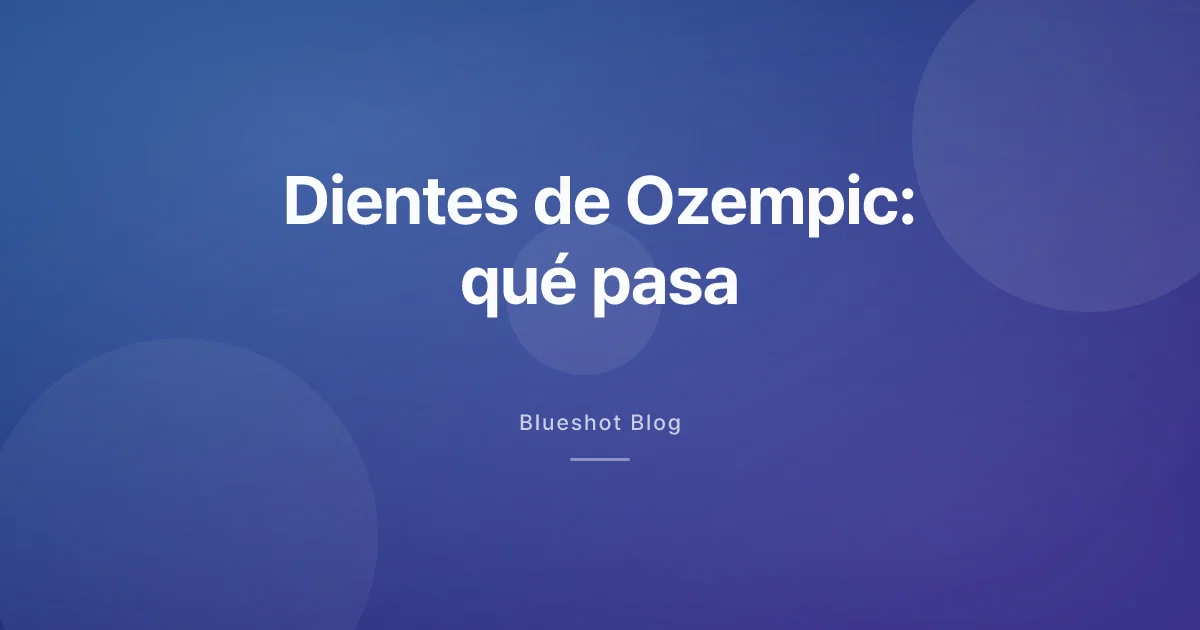 Dientes de Ozempic: qué dice la ficha del medicamento sobre tu boca