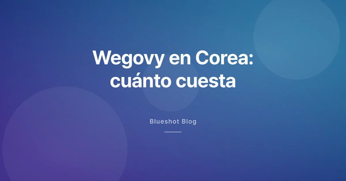 Cuánto cuesta Wegovy de verdad en Corea en 2026