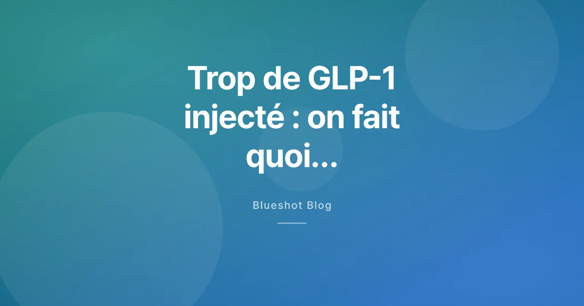 Une injection de GLP-1 en trop : que faire, calmement