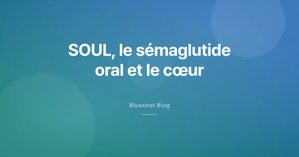 SOUL : le sémaglutide oral protège-t-il vraiment le cœur ?
