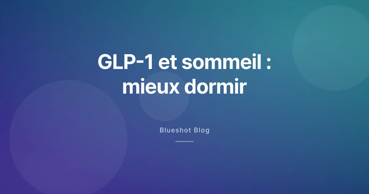 GLP-1 et sommeil : pourquoi vos nuits changent sous Wegovy et comment mieux dormir