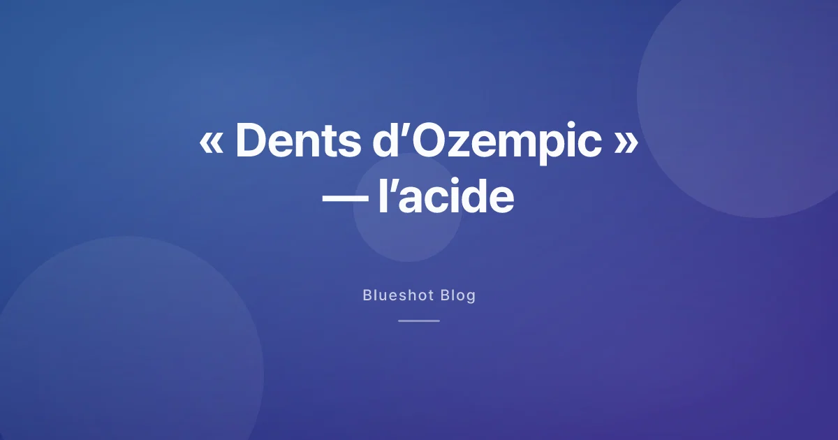 « Dents d’Ozempic » : ce qu’écrit la notice, ce qu’a mesuré la littérature dentaire
