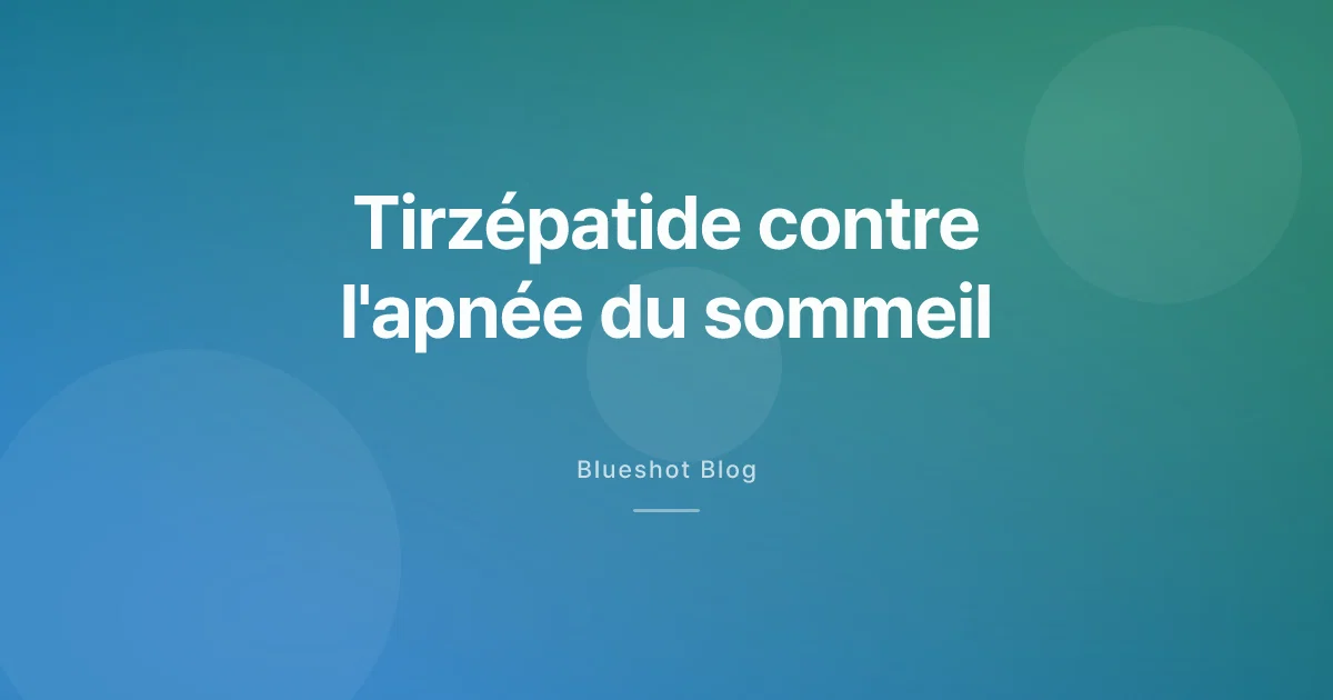 Tirzépatide et apnée du sommeil : ce que la décision FDA change pour la France